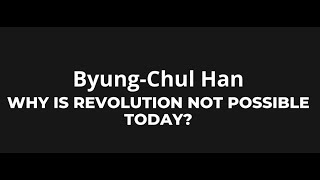 Byung Chul Han  Why Is Revolution Not Possible Today [upl. by Pessa]