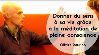 Donner du sens à sa vie grâce à la méditation de pleine conscience  Olivier Raurich [upl. by Galitea]