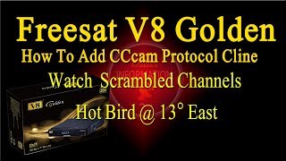 How To Add CCcam Protocol Cline In Freesat V8 Golden Hot Bird 13E Satellite Installation [upl. by Arissa]