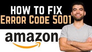 ✅ How To Fix Amazon Error Code 5001 Full Guide [upl. by Hgielsel165]