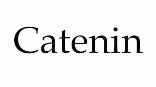 How to Pronounce Catenin [upl. by Sykleb]