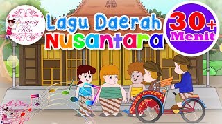 30 Menit Non Stop Lagu Daerah Nusantara 1  Dongeng Kita [upl. by Odnaloy690]