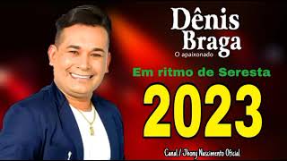 DÊNIS BRAGA  Em Ritmo de Seresta  2023  CD COMPLETO [upl. by Sotos]