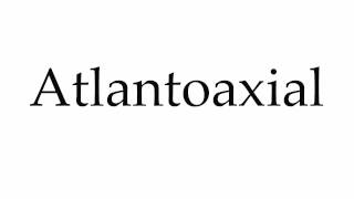 How to Pronounce Atlantoaxial [upl. by Kanor]