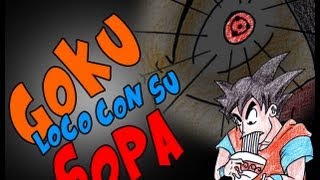 Gokú loco con su sopa  Parodiadera [upl. by Klemperer]