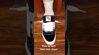 How to lace vans knu skoolsneaker vans vansknuskool [upl. by Elizabet]