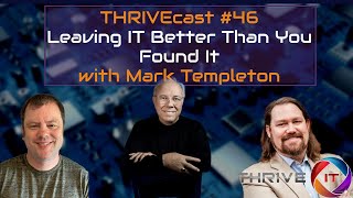 Leaving IT Better Than We Found It with Mark Templeton  THRIVECast 46 [upl. by Xenos404]