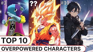 Top 10 Most Overpowered Anime Characters Of All Time [upl. by Shult851]