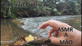 💤💖ASMR  A mão  Ribeirão Pipiripau  SUPER RELAXANTE💖💤 [upl. by Assed]