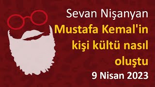 Sevan Nişanyan  Mustafa Kemalin kişi kültü nasıl oluştu [upl. by Adriel]