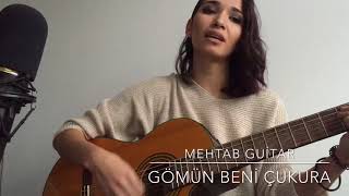 Gömün beni Çukura  Mehtab Guitar Cover [upl. by Nayarb]