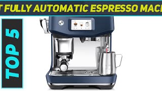 Top 5 Best Fully Automatic Espresso Machine in 2024 [upl. by Larry]