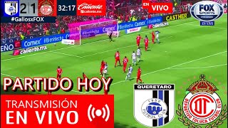 Querétaro Vs Toluca En Vivo 🔴Partido Hoy Querétaro Vs Toluca En Vivo ✅Ver GallosToluca Jornada 1 [upl. by Hasseman253]