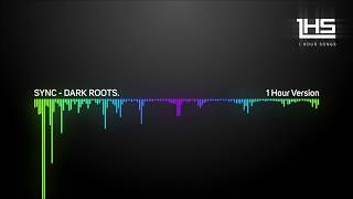 SYNC  DARK ROOTS  1 Hour Version [upl. by Orabel390]