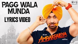 Pagg Wala Munda with Lyrics  Ambarsariya  Diljit Dosanjh Jatinder Shah  Punjabi Songs 2016 [upl. by Fogg]