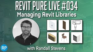 Revit Pure Live 034  Managing Revit Libraries with Randall Stevens [upl. by Yreffeg]