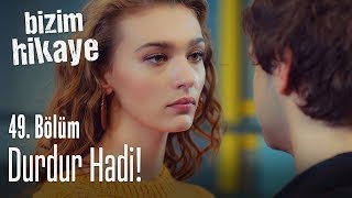 Durdur hadi  Bizim Hikaye 49 Bölüm [upl. by Alcina]