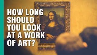 How Long Should You Look at a Work of Art [upl. by Ajet581]