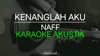 Naff  Kenanglah Aku Karaoke Akustik [upl. by Wendelin]