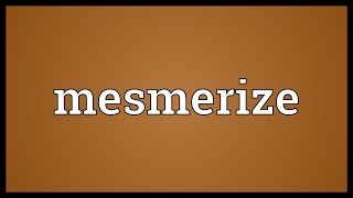 Mesmerize Meaning [upl. by Nork]