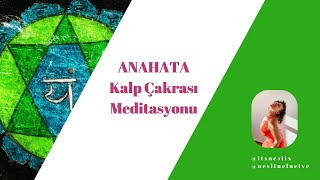 ANAHATA  Kalp Çakrası Meditasyonu [upl. by Lacombe]