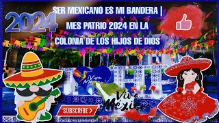 SER MEXICANO ES MI BANDERA  MES PATRIO 2024 EN LA COLONIA DE LOS HIJOS DE DIOS [upl. by Bradan588]