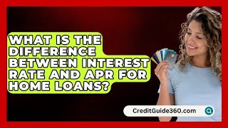 What Is the Difference Between Interest Rate and APR for Home Loans  CreditGuide360com [upl. by Weinstock]