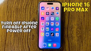 How To Turn Off iPhone Findable After Power Off iPhone 16 Pro Max New Tutorial [upl. by Shelbi]