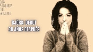 BJÖRK DEBUT 30 AÑOS DESPUÉS  Los Álbumes del Milenio [upl. by Alvina]