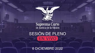 Sesión del Pleno de la SCJN 6 diciembre 2022 [upl. by Anrim]