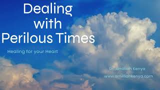 10 Dealing with Perilous Times  Healing for your Heart  Dr Amilliah Kenya [upl. by Ecallaw]