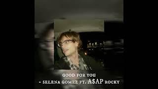 good for you — selena gomez ft aap rocky — sped up [upl. by Johm328]