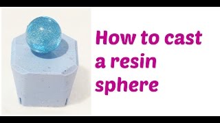 How to cast a resin sphere [upl. by Ynahteb]