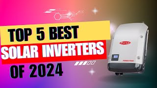 TOP 5 BEST Solar Inverters of 2024 [upl. by Yelhak]