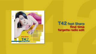 T42 feat Sharp  Find Time Fargetta Radio Edit [upl. by Esina]