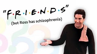 quotFriendsquot but Ross has schizophrenia [upl. by Colis]