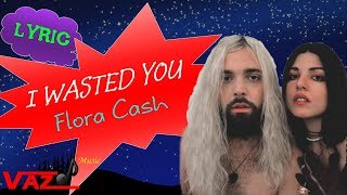 Flora Cash  I Wasted You Lyrics [upl. by Olnek326]