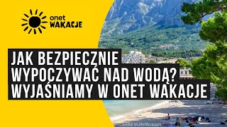 Jak bezpiecznie wypoczywać nad wodą Wyjaśniamy w Onet Wakacje [upl. by Aiht]