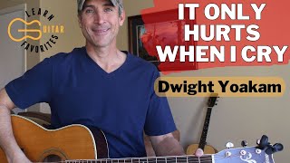 It Only Hurts When I Cry  Dwight Yoakam  Guitar Lesson  Tutorial [upl. by Ollayos436]