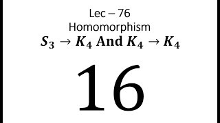 Lec  76 Homomorphism From S3 to K4 and K4 to K4  IIT JAM  CSIR UGC NET  GATE MA  B Sc [upl. by Pournaras]