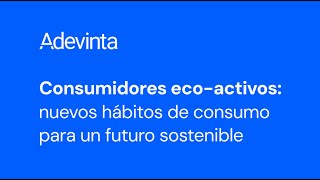 Consumidores ecoactivos nuevos hábitos de consumo para un futuro sostenible [upl. by Senior]