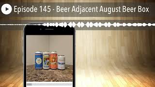 Episode 145  Beer Adjacent August Beer Box [upl. by Alyce]