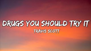 Travis Scott  Drugs You Should Try It Lyrics [upl. by Culver109]