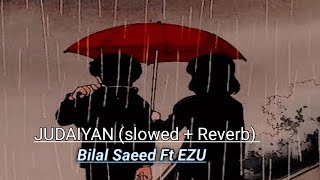 Judaiyan  SlowedReverb Bilal Saeed ft Ezu  Latest Punjabi sad song 2021 [upl. by Nereen]