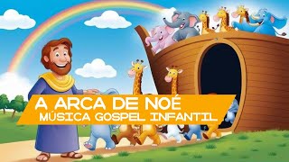 A Arca de Noé Música Gospel para Crianças [upl. by Cleasta380]