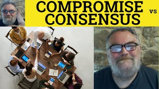 🔵 Consensus Vs Compromise Meaning Compromise or Consensus Examples Consensus and Compromise Defined [upl. by Llemhar]