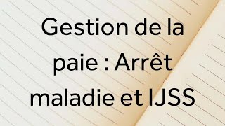 Cours 4 Gestion de la paie  Arrêt maladie  IJSS [upl. by Miuqaoj]