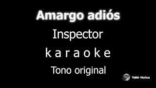 AMARGO ADIOS  INSPECTOR  KARAOKE Tono ORIGINAL [upl. by Ylloj]