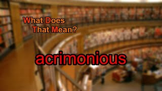 What does acrimonious mean [upl. by Rickart]