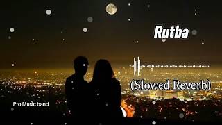 Rutba Slowed Reverb [upl. by Mosra892]